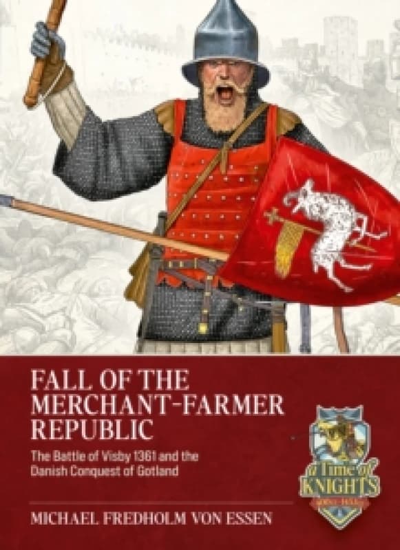 Fall of the Merchant-Farmer Republic : The Battle of Visby 1361 and the Danish Conquest of Gotland Paperback / softback