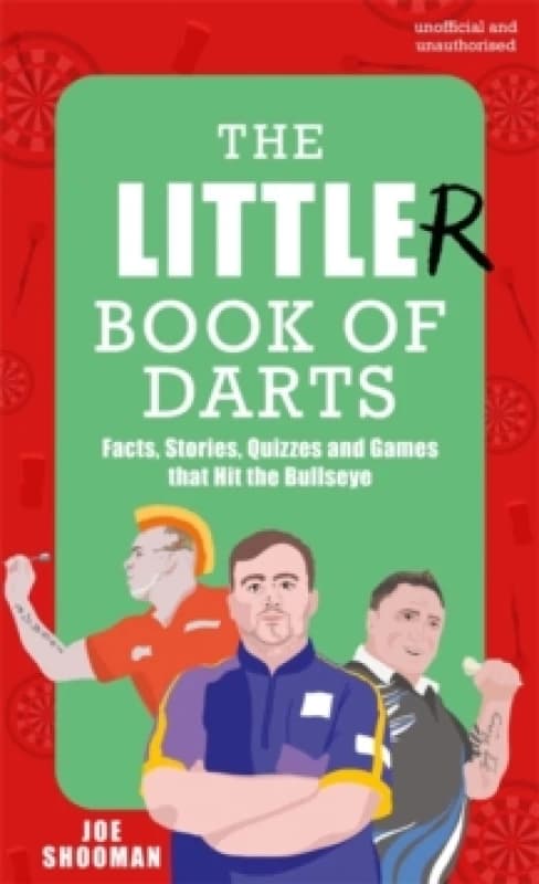 The Little(r) Book of Darts : Step Up to the Oche for Facts, Stories, Quizzes and Games that Hit the Bullseye Hardback