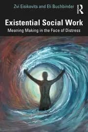 Existential Social Work Meaning Making in the Face of Distress