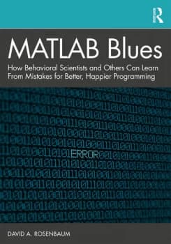 MATLAB BluesHow Behavioral Scientists and Others Can Learn From Mistakes for Better Happier Programming