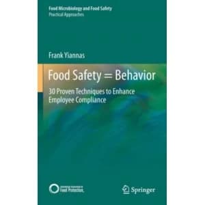 Food Safety = Behavior : 30 Proven Techniques to Enhance Employee Compliance