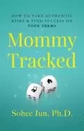mommytracked how to take authentic risks and find success on your terms