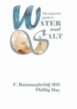 The essential guide to water and salt by F Batmanghelidj|Phillip Day