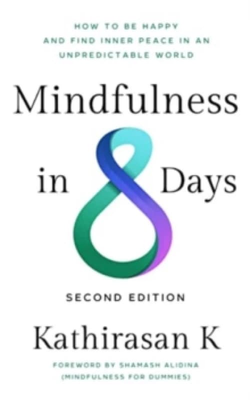 Mindfulness in 8 Days : How to Be Happy and Find Inner Peace in an Unpredictable World Paperback / softback
