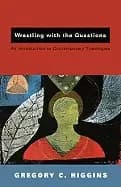 wrestling with the questions an introduction to contemporary theologies