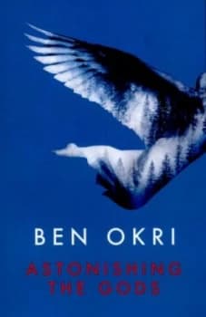 Astonishing the Gods by Ben Okri Paperback