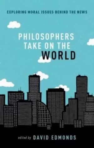 Philosophers take on the world by David Edmonds