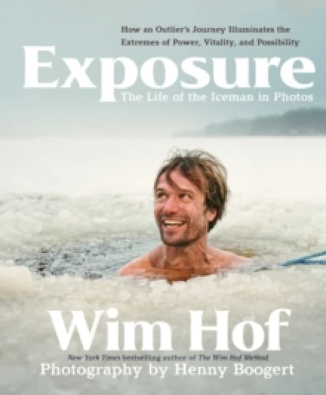 Exposure: How an Outliers Journey Illuminates the Extremes of Power, Vitality, and Possibility Hardback
