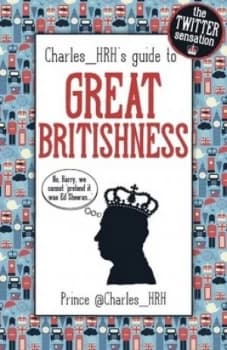 Prince Charles_hrhs Guide to Great Britishness by charles_hrh Hardback