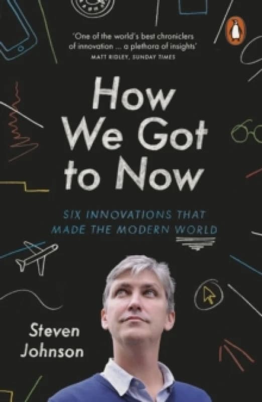How We Got to Now : Six Innovations that Made the Modern World Paperback / softback