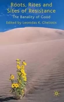Roots, Rites and Sites of Resistance by L. Cheliotis