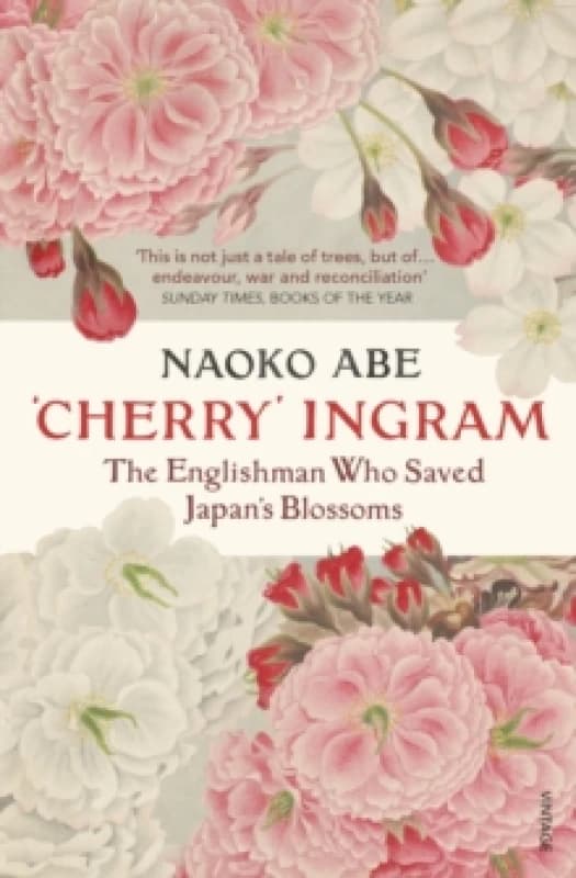 'Cherry' Ingram : The Englishman Who Saved Japans Blossoms Paperback / softback