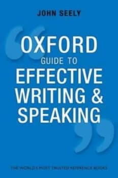 The Oxford Guide to Effective Writing and Speaking by John Seely Book