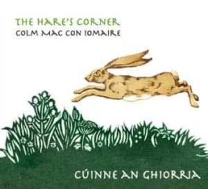 The Hares Corner/Cuinne an Ghiorria by Colm Mac Con Iomaire CD Album