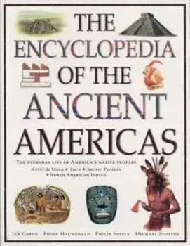 The Ancient Americas The Encyclopedia of by Jen, Fiona, Philip, Michael Green, Macdonald, Steele, Stotter
