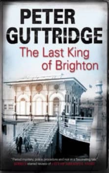 The Last King of Brighton by Peter Guttridge Hardback