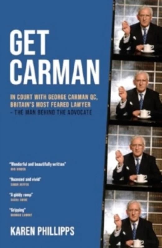 Get Carman : In court with George Carman QC, Britain's most feared lawyer - The man behind the advocate Hardback