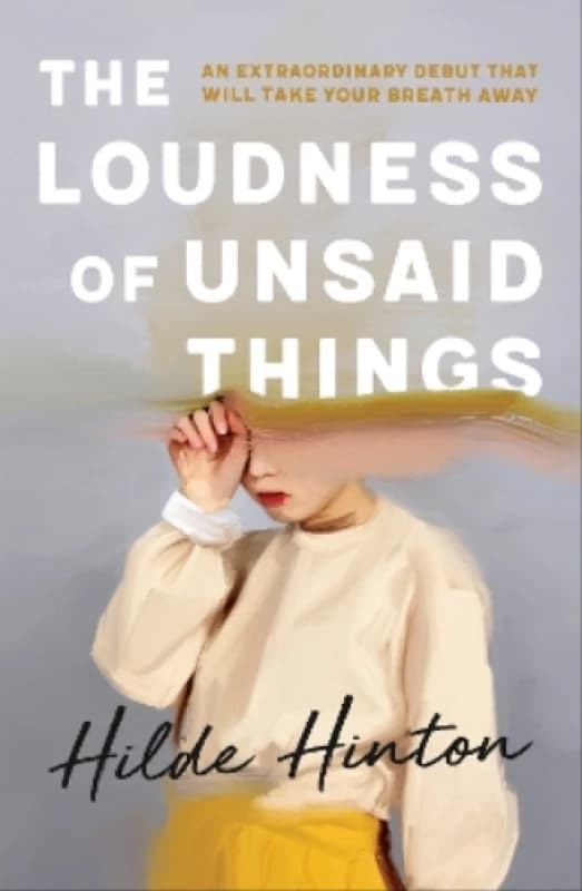 The Loudness of Unsaid Things. Paperback. By Hildegaard Hinton Books
