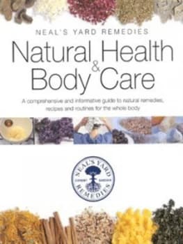 Natural Health and Body Care by Neals Yard Remedies Hardback