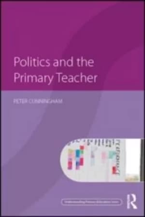 Politics and the primary teacher by Peter Cunningham