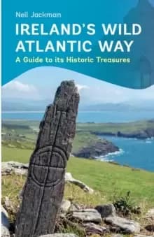 Ireland's Wild Atlantic Way : A Guide to its Historic Treasures