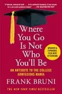 where you go is not who youll be an antidote to the college admissions mani