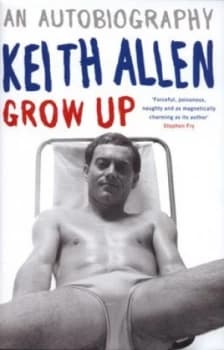 Grow up by Keith Allen Hardback