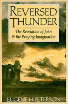 Reversed Thunder the Revelation of John and the Praying Imagination by Eugene H. Peterson Book