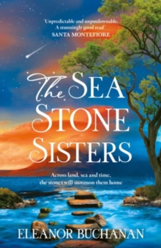The Sea Stone Sisters : A spellbinding journey across decades and continents, combining evocative magical realism with epic family saga Hardback