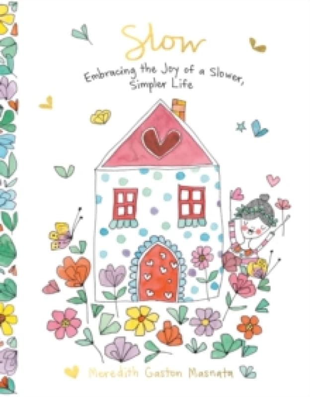 Slow : Embracing the Joy of a Slower, Simpler Life Hardback