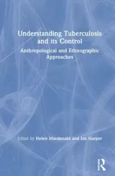 Understanding Tuberculosis and its ControlAnthropological and Ethnographic Approaches