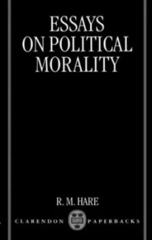 Essays on political morality by R. M. Hare