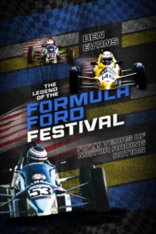 The Legend of the Formula Ford Festival : Fifty Years of Motor Racing Action Hardback