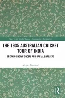 The 1935 Australian Cricket Tour of IndiaBreaking Down Social and Racial Barriers
