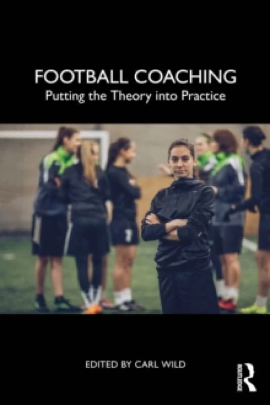 Football Coaching : Putting the Theory into Practice Paperback / softback