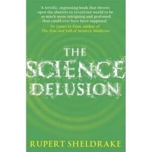 The Science Delusion : Feeling the Spirit of Enquiry