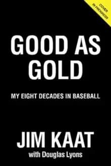 Jim Kaat: Good As Gold : My Eight Decades in Baseball