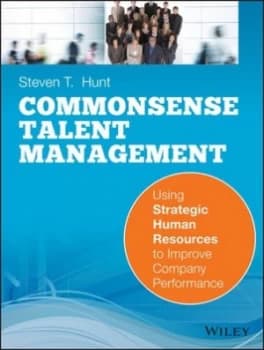 Commonsense Talent Management by Steven T. Hunt Book