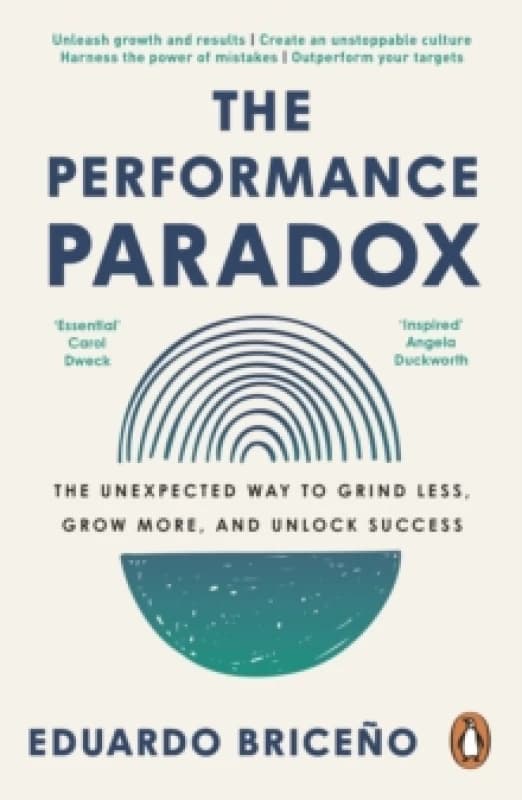 The Performance Paradox : The Unexpected Way to Grind Less, Grow More, and Unlock Success Paperback / softback
