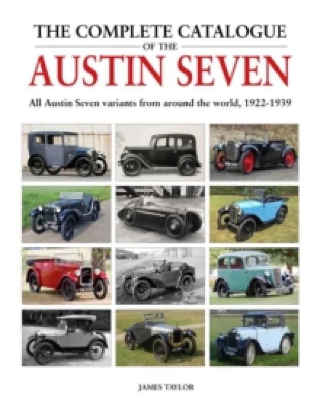 The Complete Catalogue of the Austin Seven : All Austin Seven variants from around the world, 1922-1939 Hardback