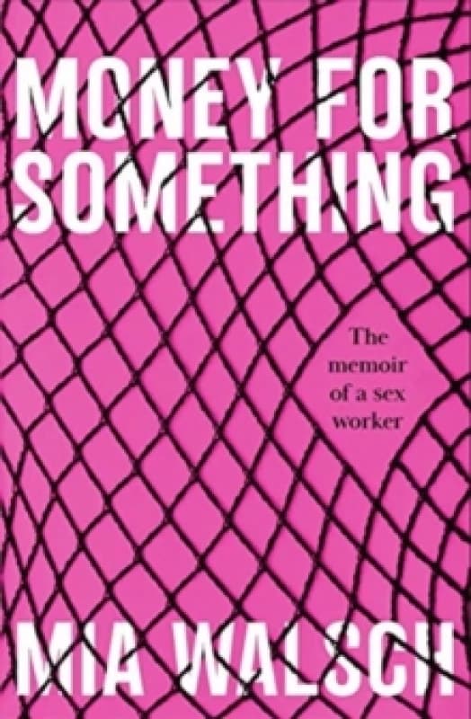 Money for Something : The memoir of a sex worker Paperback / softback