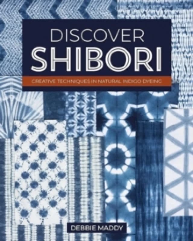 Discover Shibori : Creative Techniques in Natural Indigo Dyeing Paperback / softback