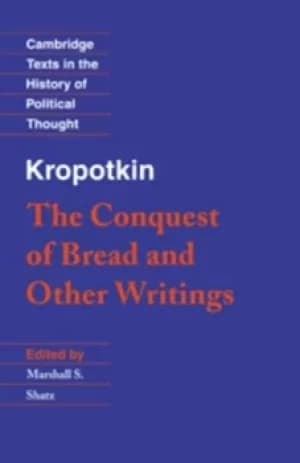 Kropotkin The Conquest of Bread and Other Writings by Peter Kropotkin