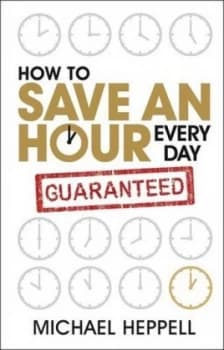 How to Save an Hour Every Day by Michael Heppell Paperback