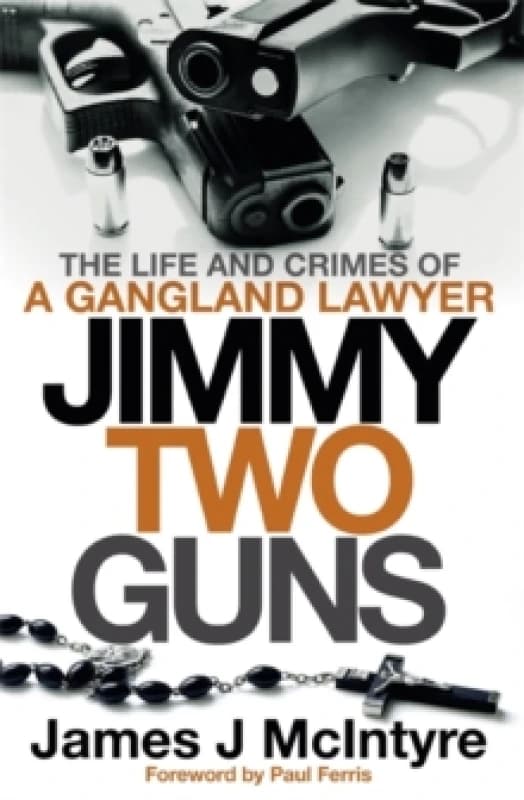 Jimmy Two Guns : The Life and Crimes of a Gangland Lawyer Paperback / softback