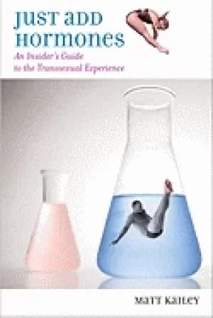 just add hormones an insiders guide to the transsexual experience