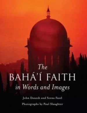 The Bah Faith in words and images by John Danesh