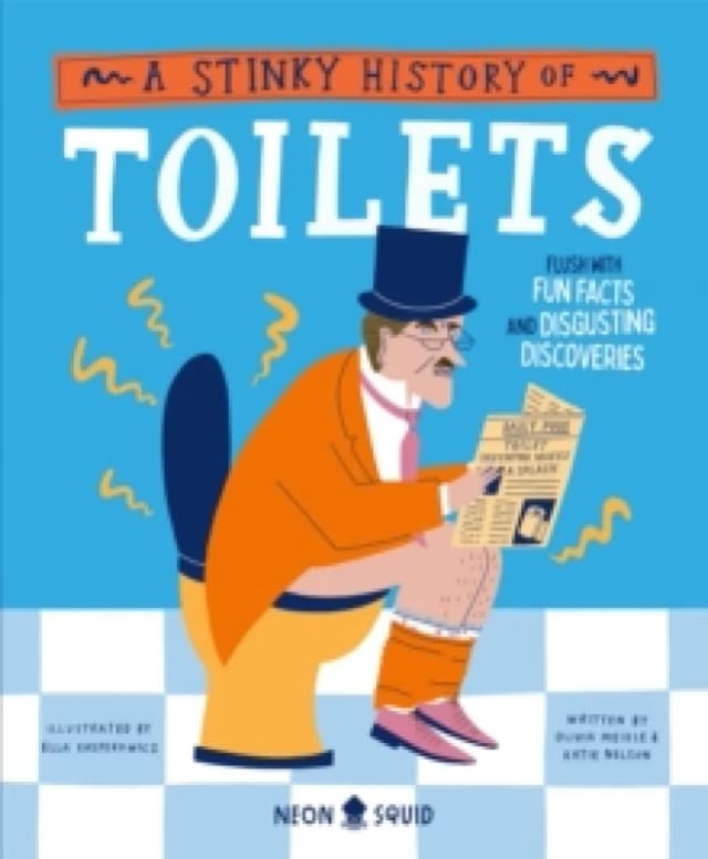 A Stinky History of Toilets : Flush with Fun Facts and Disgusting Discoveries Hardback
