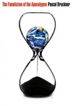 The Fanaticism of the Apocalypse by Pascal Bruckner Hardback