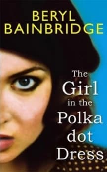 The Girl in the Polka-Dot Dress by Beryl Bainbridge Hardback